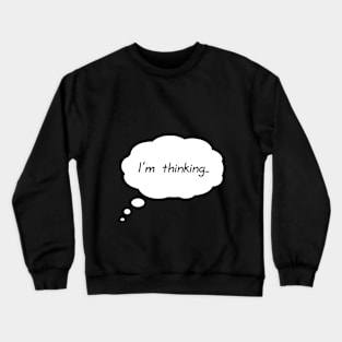 I'm thinking... Crewneck Sweatshirt